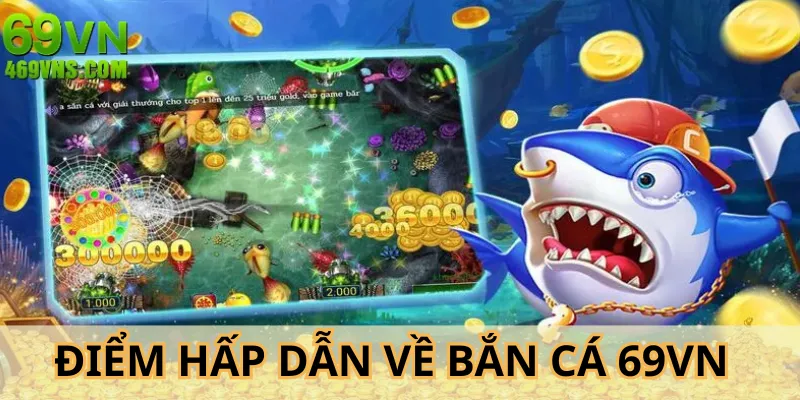 Bắn cá 69VN với nhiều tính năng hấp dẫn cho bạn